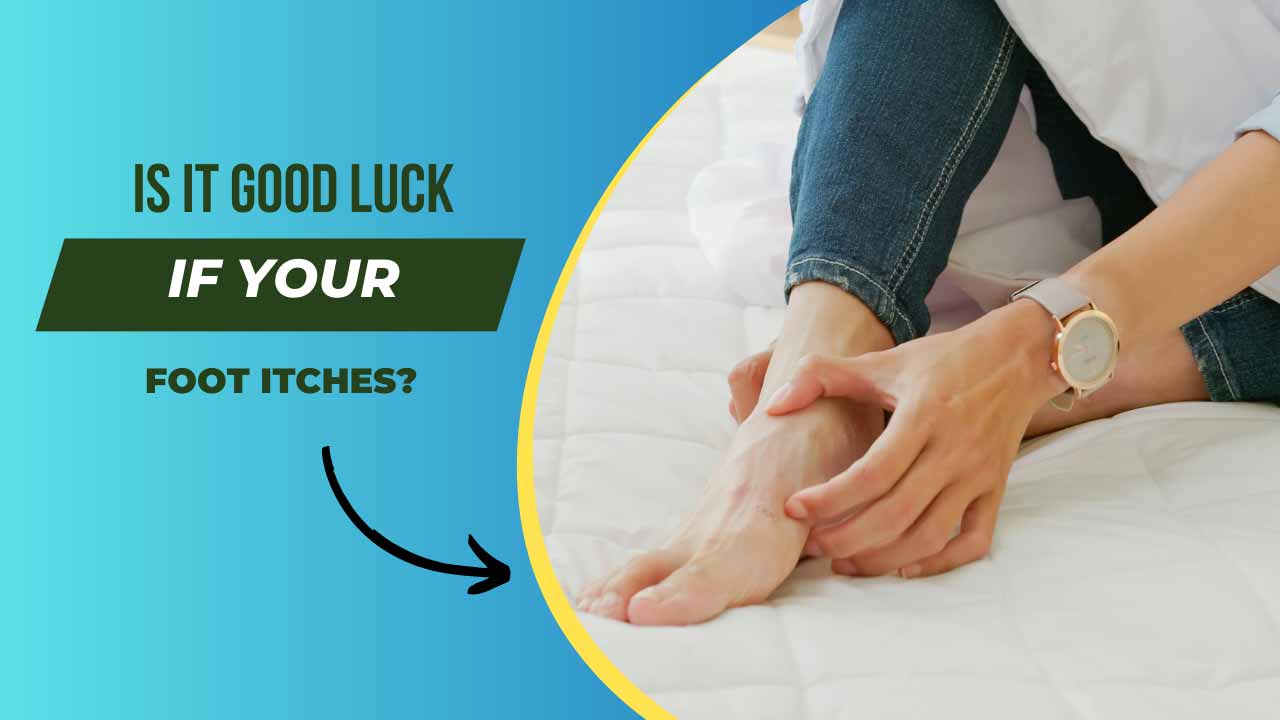 Is It Good Luck If Your Foot Itches