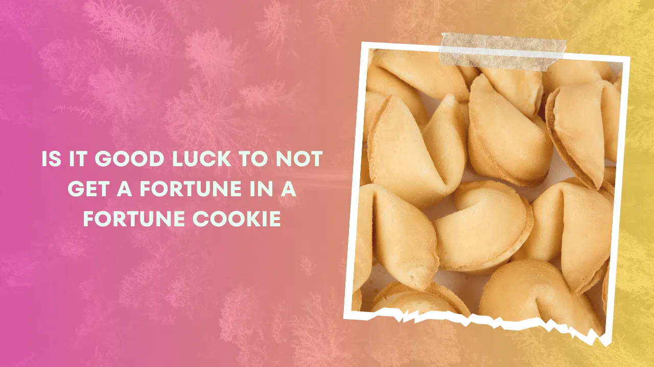 Is It Good Luck to Not Get a Fortune in a Fortune Cookie